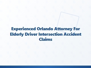 Experienced Orlando Attorney for Elderly Driver Intersection Accidents