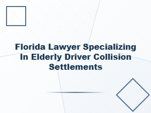 Florida Lawyer for Elderly Driver Collision Settlements