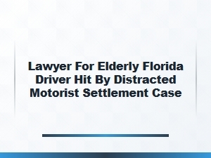 Elderly Florida Driver’s Settlement After Distracted Motorist Crash