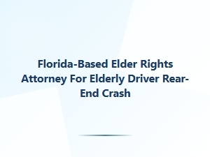 Florida Elder Rights Attorney for Rear-End Crash Cases