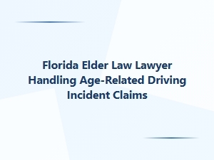 Florida Elder Law Lawyer for Age-Related Driving Claims